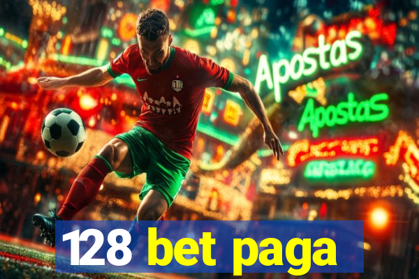 128 bet paga